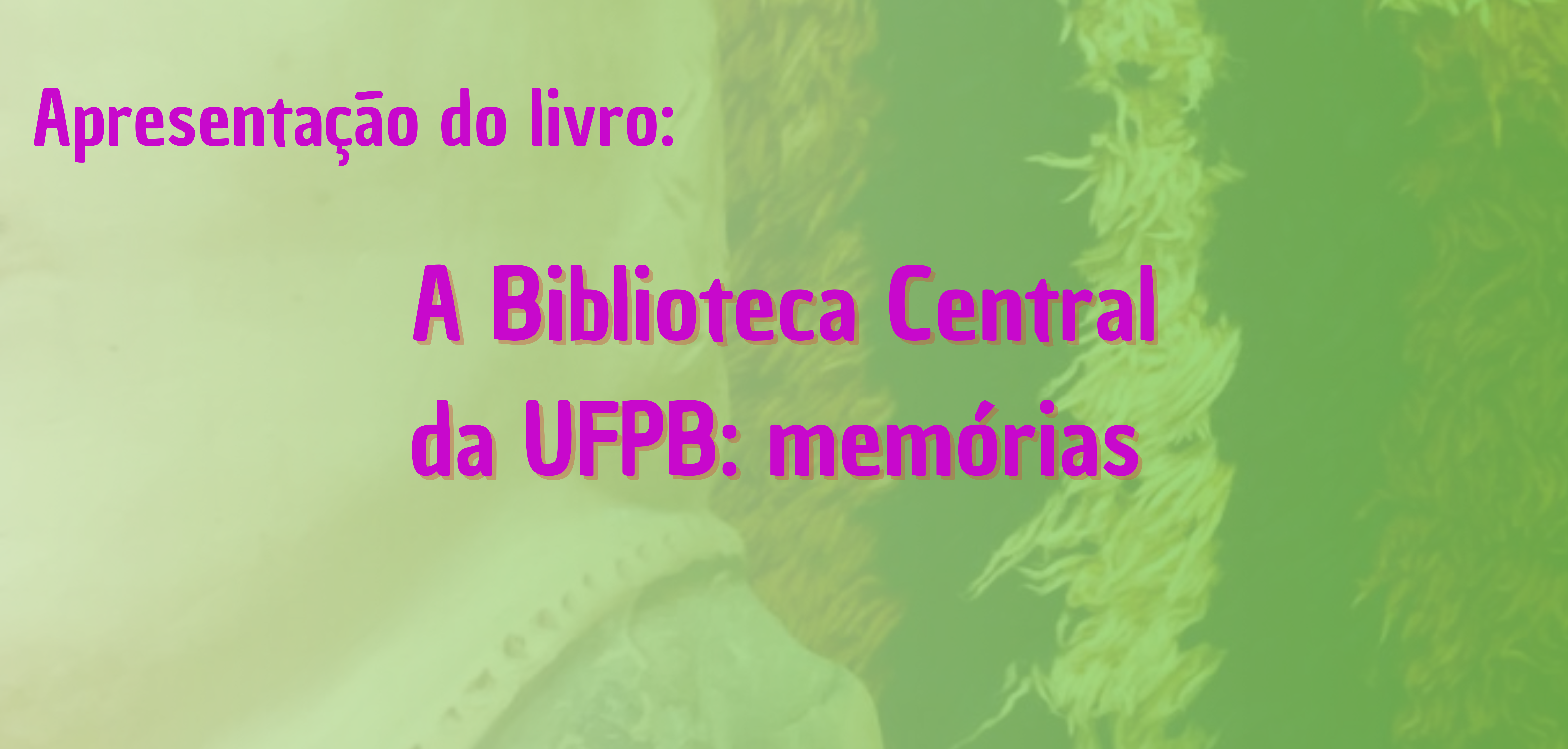 Banner A Biblioteca Central da UFPB: Memórias